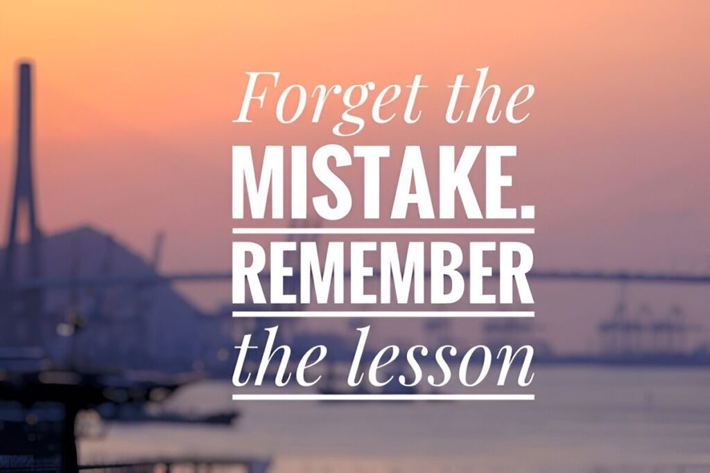 Forget the mistake remember the lesson quote